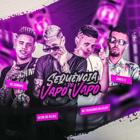 Sequencia do Vapo Vapo ft. chato lt, Mc Thiaguinho Do Recife & Mc Daninho | Boomplay Music