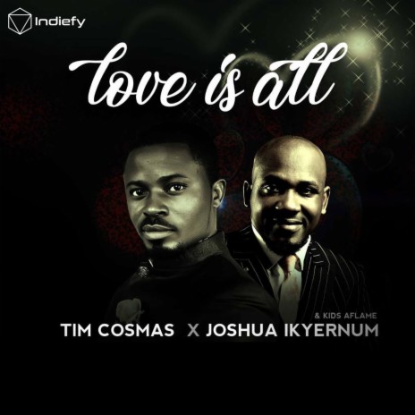 Love Is All ft. Kids Aflame & Joshua Ikyernum | Boomplay Music