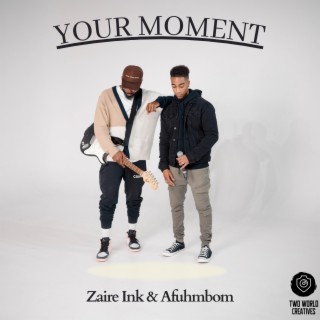 Your moment ft. Zaire Ink & Afuhmbom lyrics | Boomplay Music