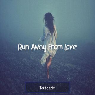 Run Away From Love