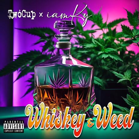 Whiskey & Weed ft. iamKy | Boomplay Music