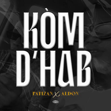 Kom D'hab ft. Aldon | Boomplay Music