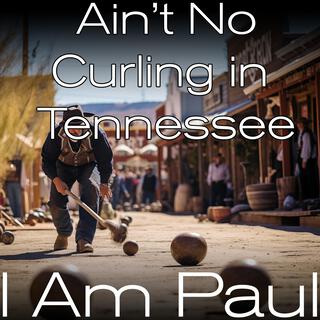 Ain't No Curlin' in Tennessee