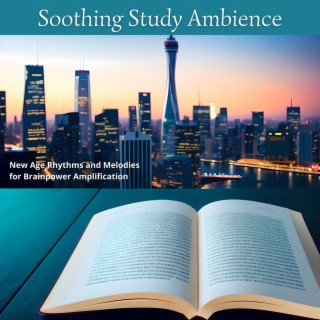 Soothing Study Ambience: New Age Rhythms and Melodies for Brainpower Amplification