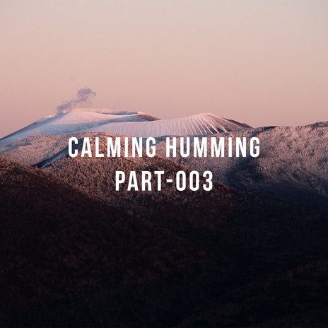 Calming Humming, Pt. 7 | Boomplay Music