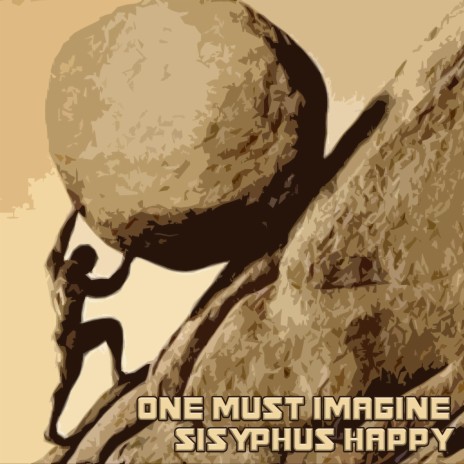 One Must Imagine Sisyphus Happy