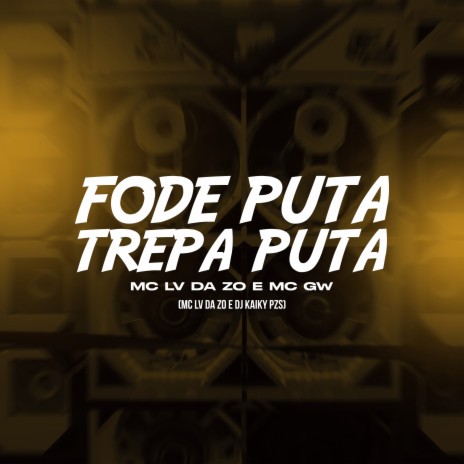 Fode Puta Trepa Puta ft. Mc Gw & DJ KAIKY PZS | Boomplay Music