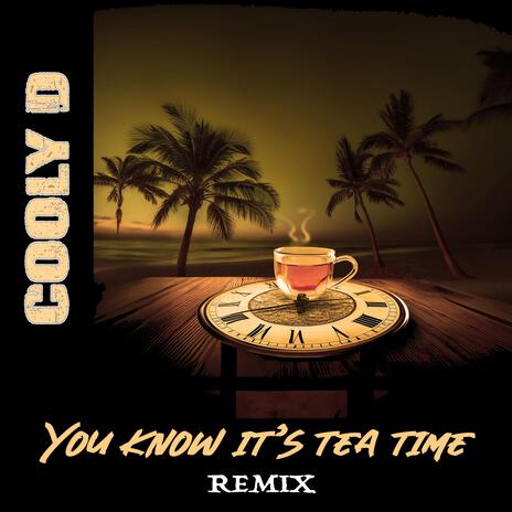 You know it's tea time (Remix) | Boomplay Music