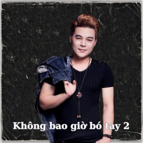 Không bao giờ bó tay 2 | Boomplay Music