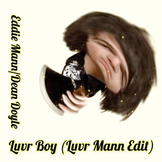 Luvr Boy (Luvr Mann Edit) (Eddie Mann Remix)