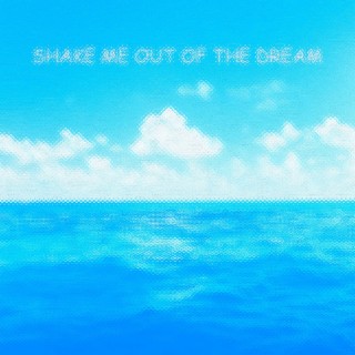 Shake me out of the dream