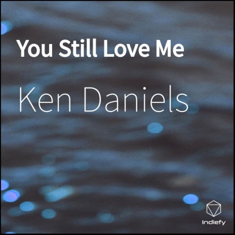 You Still Love Me | Boomplay Music