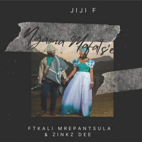 Ngoanaka Mafats'e ft. Kali Mrepantsola & Zinkz Dee | Boomplay Music