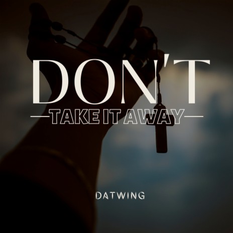 Don't Take It Away | Boomplay Music