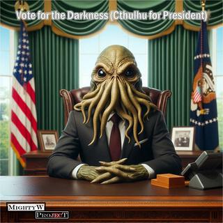 Vote for the Darkness (Cthulhu for President)