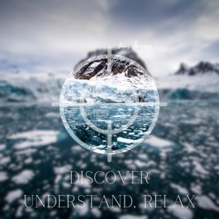 Discover, Understand, Relax - Enriching Discovery, Enhanced Understanding, Soothing Sounds