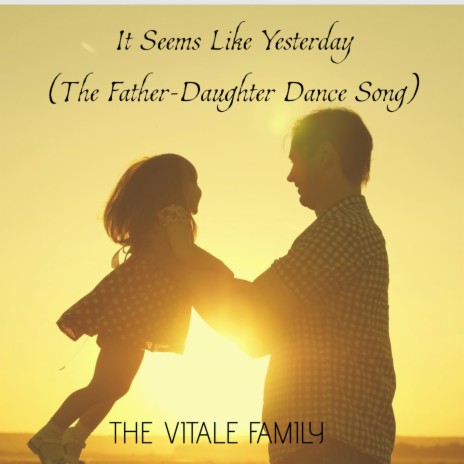 It Seems Like Yesterday (The Father-Daughter Dance Song)