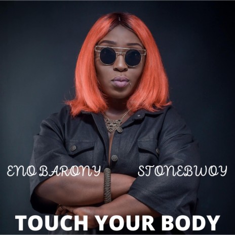 Touch Your Body ft. Stonebwoy