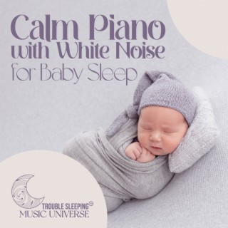 Calm Piano with White Noise for Baby Sleep: Relaxing Music Nature Scenery, Newborn Peaceful Piano, Rainstorm Sounds forBaby, Baby Sleep Music Soothing Shushing Noise