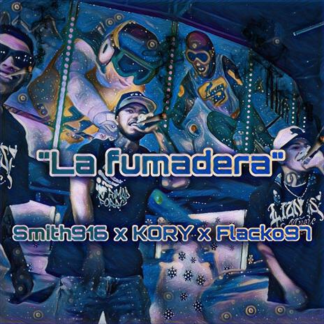 La Fumadera ft. Flacko 97 & Smith916 | Boomplay Music