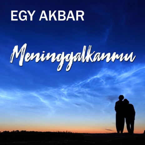 Meninggalkanmu ft. Egy Akbar | Boomplay Music