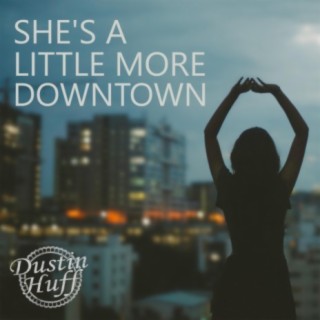 She's a Little More Downtown (Acoustic) lyrics | Boomplay Music