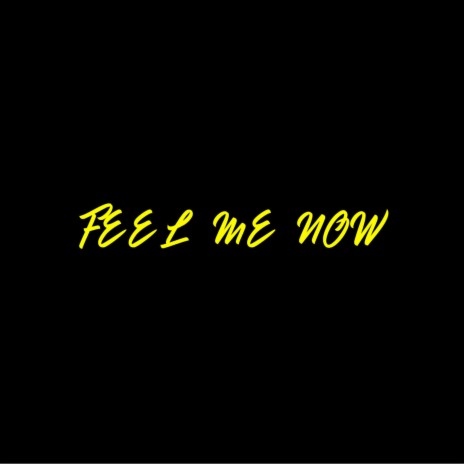 FEEL ME NOW | Boomplay Music