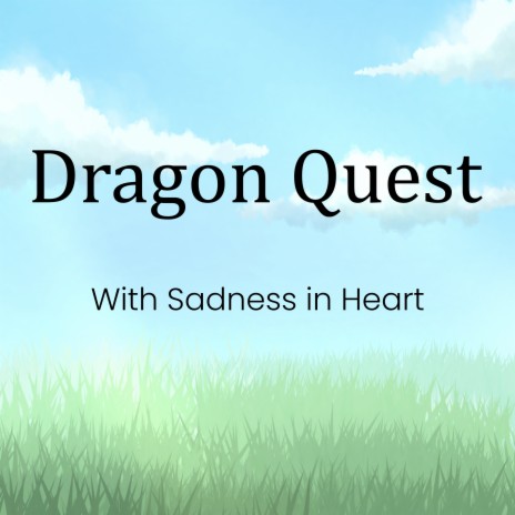 Dragon Quest with Sadness in Heart