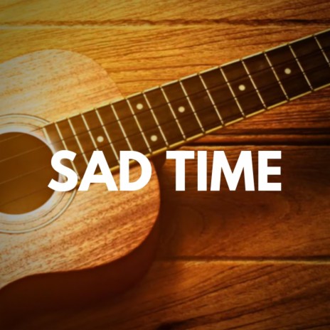 Sad Time | Boomplay Music