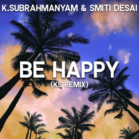 Be Happy (KS Remix) ft. Smiti Desai