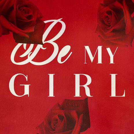 BE MY GIRL | Boomplay Music