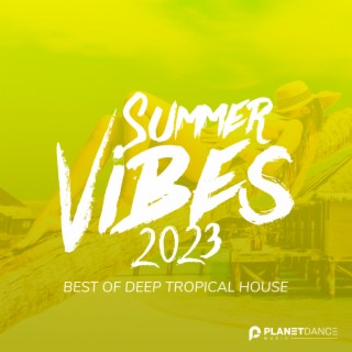 Summer Vibes 2023: Best of Deep Tropical House