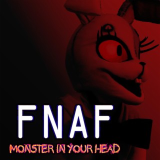 FNAF: Monster In Your Head