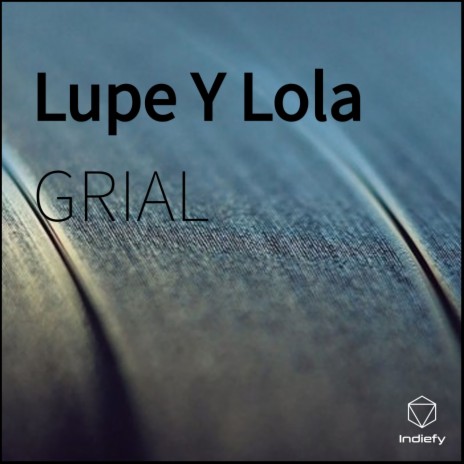 Lupe Y Lola | Boomplay Music