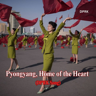 Pyongyang, Home of the Heart (DPRK Song)