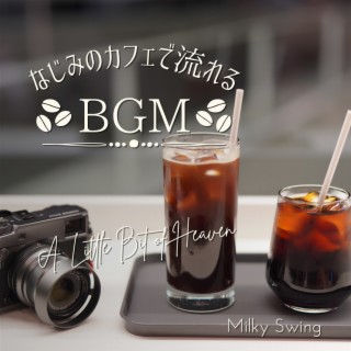 なじみのカフェで流れるBGM - A Little Bit of Heaven