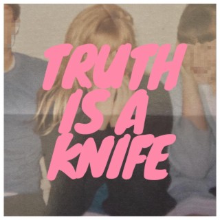 Truth Is A Knife