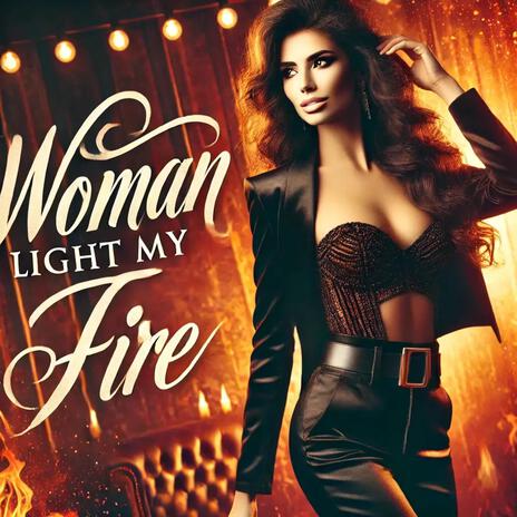 Woman Light My Fire