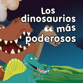 Los Dinosaurios Más Poderosos