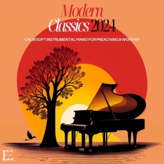 Modern Classics 2024: Calm Soft Instrumental Piano for Preaching & Worship
