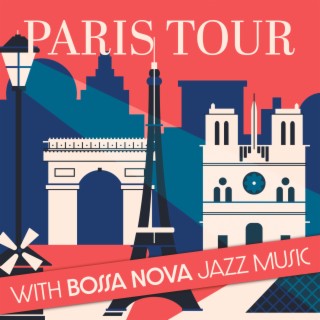 Paris Tour with Bossa Nova Jazz Music: Cafe Bar, Restaurant, Romantic Sunny Morning and Relax