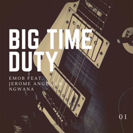 Big Time Duty ft. Jerome Angelo & Ngwana | Boomplay Music