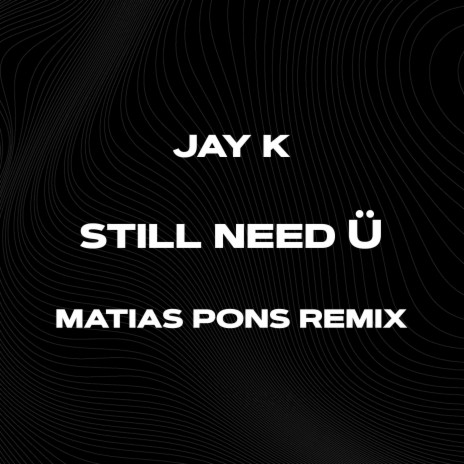 Still Need Ü (Matias Pons Remix) ft. Matias Pons | Boomplay Music