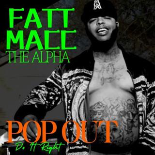 Fatt Macc the alpha pop out