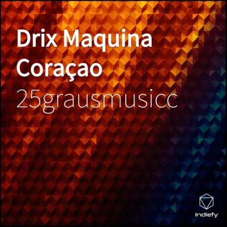 Drix Maquina Coraçao | Boomplay Music