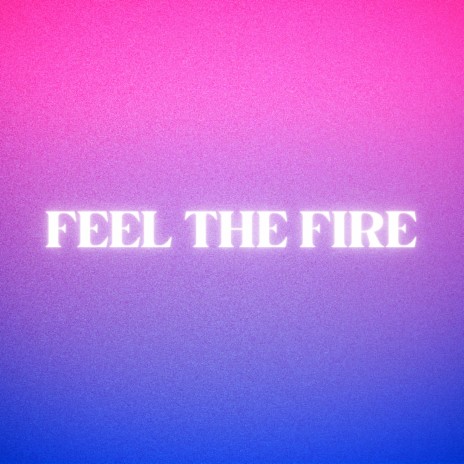 Feel The Fire | Boomplay Music