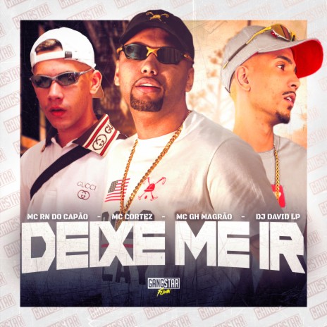 Deixe Me Ir ft. MC Cortez, MC GH Magrão & Dj David LP | Boomplay Music