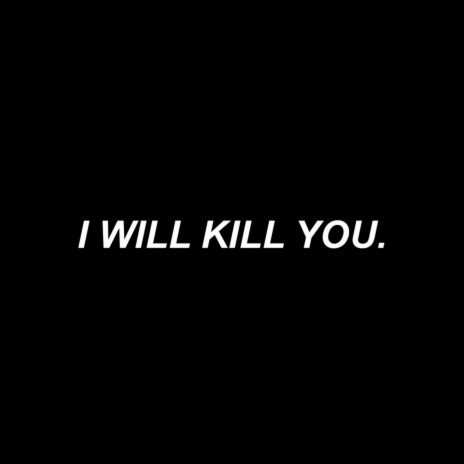 I Will Kill You