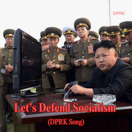 Let’s Defend Socialism (DPRK Song)