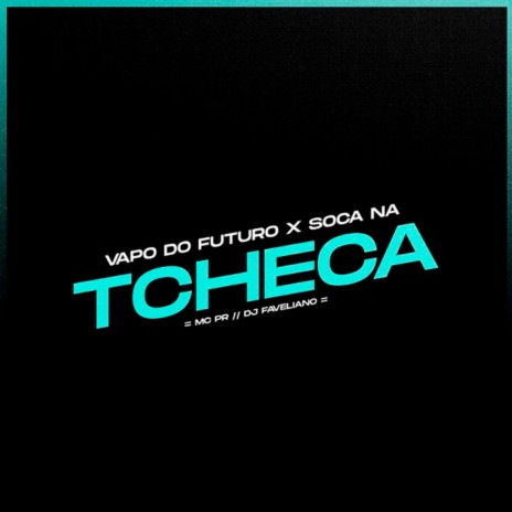 Vapo do Futuro / Soca na Tcheca ft. DJ Faveliano | Boomplay Music